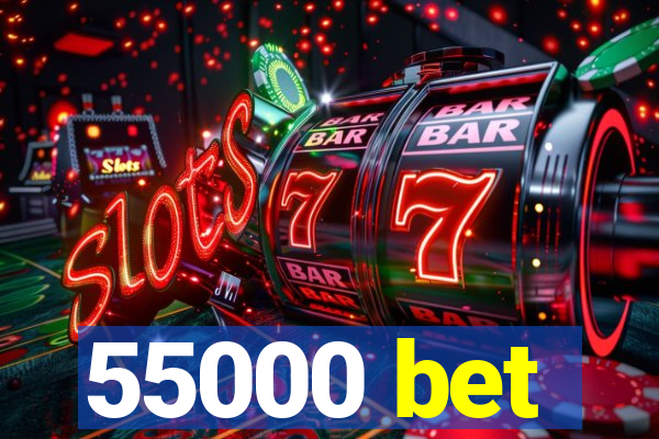 55000 bet